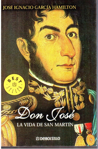 Libro Don José La Vida De San Martín José I.garcía Hamilton 