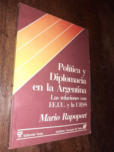 Mario Rapoport Politica Y Diplomacia En Argentina Eeuu Urss 