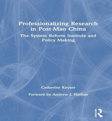 Professionalizing Research In Post-mao China: The System Reform Institute And Policy Making, De C H Keyser. Editorial Routledge, Tapa Dura En Inglés