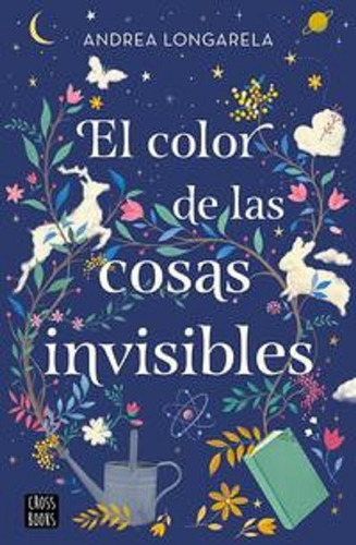 El Color De Las Cosas Invisibles. Longarela, Andrea. 