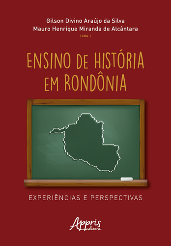 Ensino de História em Rondônia: Experiências e Perspectivas, de da Silva, Gilson Divino Araújo. Editorial Appris Editora e Livraria Eireli - ME, capa mole em português, 2021