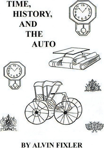 Time, History, And The Auto, De Alvin Fixler. Editorial E Booktime Llc, Tapa Blanda En Inglés