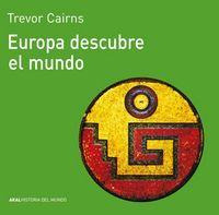 Libro: Europa Descubre El Mundo. Cairns, Trevor. Ediciones A