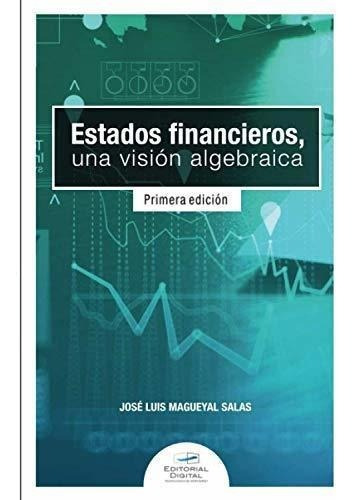 Estados Financieros. Una Vision Algebraica -..., de Magueyal, José L. Editorial  Del Tecnologico De Monterrey en español