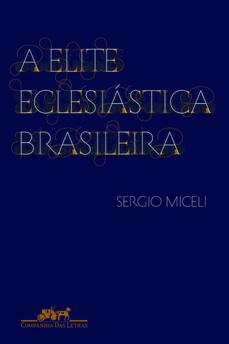A Elite Eclesiástica Brasileira, De Sergio Miceli. Editora Companhia Das Letras Em Português
