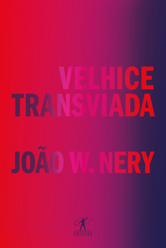 Velhice transviada: Memórias e reflexões, de Nery, João W.. Editora Schwarcz SA, capa mole em português, 2019