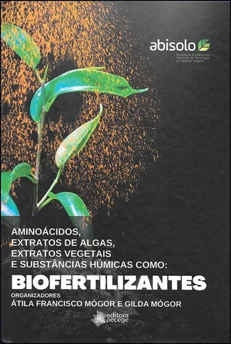 Biofertilizantes - Aminoácidos, Extratos De Algas, Extrato De Vegetais E Substâncias Húmicas Como:, De Átila Francisco Mógor E Gilda Mógor. Editora Edição Do Autor, Capa Dura Em Português, 2022