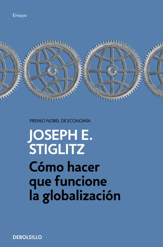 Cómo Hacer Que Funcione La Globalización - Stiglitz  - *