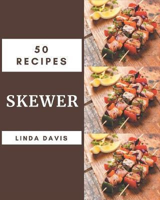 Libro 50 Skewer Recipes : The Highest Rated Skewer Cookbo...