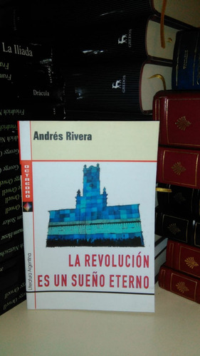 La Revolución Es Un Sueño Eterno - Andrés Rivera - Octa