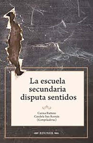 Escuela Secundaria Disputa Sentidos, De Rattero, Carina, ; San Román, Candela,. Editorial Argentina-silu, Tapa Blanda, Edición 2017 En Español