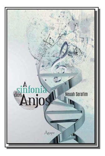 Sinfonia Dos Anjos, A: Sinfonia Dos Anjos, A, De Serafim, Neuah. Série Religião, Vol. Cristianismo. Editora Agape Editora, Capa Mole, Edição Cristianismo Em Português, 20