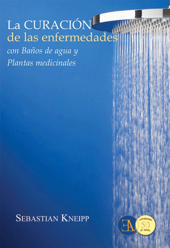 La curación de las enfermedades con baños de agua y plantas medicinales, de Kneipp, Sebastián. Editorial Ediciones Librería Argentina, tapa blanda en español, 2020