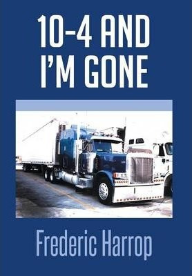 Libro 10-4 And I'm Gone - Frederic Harrop