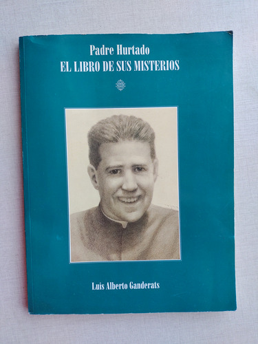 Padre Hurtado El Libro De Sus Misterios Luis Ganderats 1994