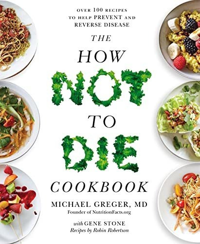 Book : The How Not To Die Cookbook Over 100 Recipes To Help