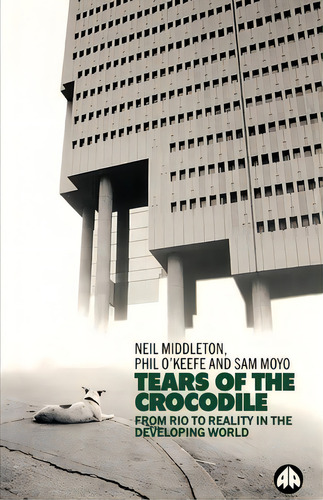Tears Of The Crocodile: From Rio To Reality In The Developing World, De Neil Middleton., Vol. 1. Editorial Pluto Press, Tapa Blanda En Inglés