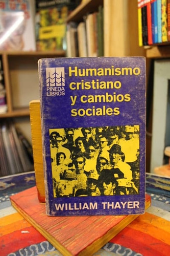 Humanismo Cristiano Y Cambios Sociales - William Thayer