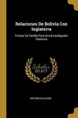 Relaciones De Bolivia Con Inglaterra - Antonio Quijarro (...