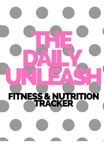 Libro: The Daily Unleash Fitness & Nutrition Tracker Journal