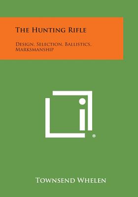 Libro The Hunting Rifle: Design, Selection, Ballistics, M...