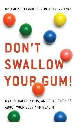 Don't Swallow Your Gum! : Myths, Half-truths, And Outright L