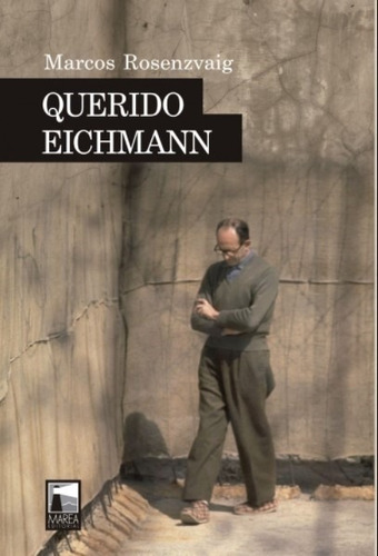 Libro Querido Eichmann - Marcos Rosenzvaig