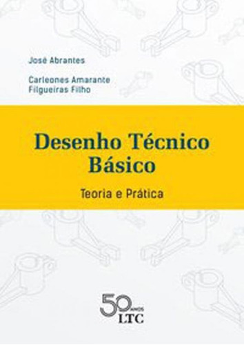 Desenho Técnico Básico - Teoria E Prática, De Abrantes, José. Editora Ltc, Capa Mole, Edição 1ª Edição - 2018 Em Português