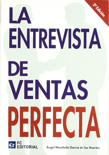 La Entrevista de Ventas Perfecta. 3ra. Ed. .: No Aplica, de Garcia. Serie No aplica, vol. No aplica. Editorial FUNDACIÓN CONFEMETAL, tapa pasta blanda, edición 3 en español, 2010