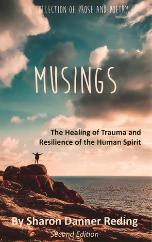 Musings: The Healing Of Trauma And Resilience Of The Human Spirit: A Collection Of Prose And Poetry, De Reding, Sharon Danner. Editorial Xulon Pr, Tapa Blanda En Inglés