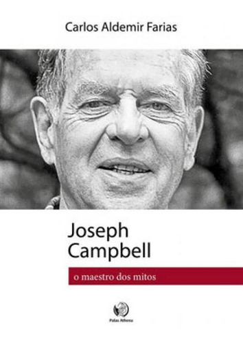 Joseph Campbell - O Maestro Dos Mitos, De Farias, Carlos Aldemir. Editora Palas Athena, Capa Mole Em Português