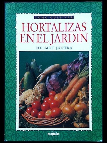 Jantra: Cómo Cultivar Hortalizas En El Jardín