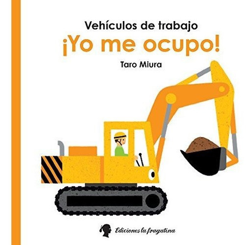 Yo Me Ocupo! Vehiculos De Trabajo Taro Miura Editorial La Fragatina En Español Tapa Dura