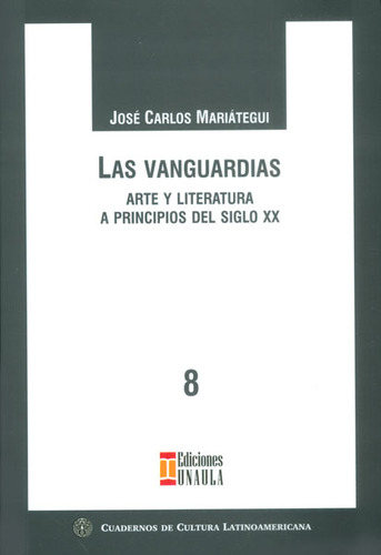 Las Vanguardias. Arte Y Literatura A Principios Del Siglo Xx, De José Carlos Mariátegui. Editorial U. Autónoma Latinoamericana - Unaula, Tapa Blanda, Edición 2014 En Español