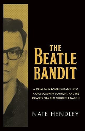 The Beatle Bandit A Serial Bank Robbers Deadly Heist, de Hendley, N. Editorial Dundurn Press en inglés