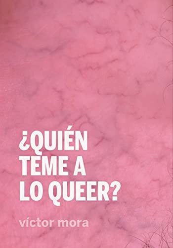 ¿Quién teme a lo queer?, de VICTOR MORA. Editorial Continta Me Tienes Errementari S L, tapa blanda en español, 2021