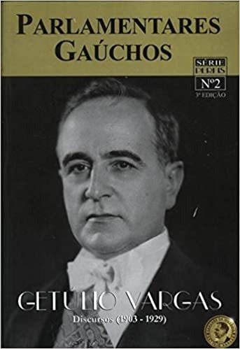 Parlamentares Gaúchos Getúlio Vargas - Discursos 1903-192...