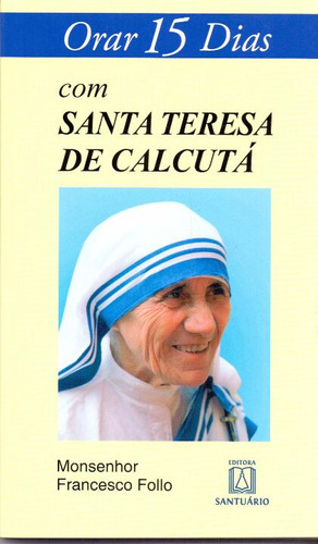 Libro Orar 15 Dias Com Santa Teresa De Calcuta De Follo Mons