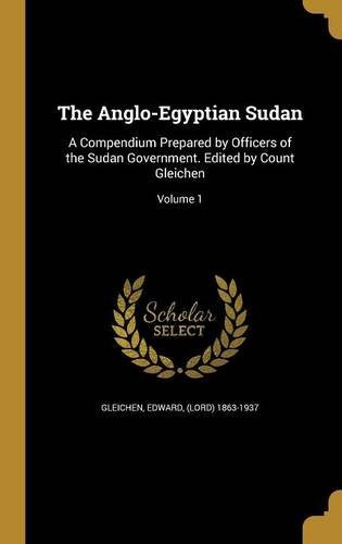 The Angloegyptian Sudan A Compendium Prepared By Officers Of