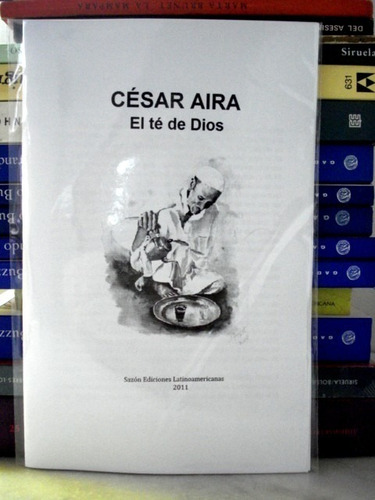 César Aira, El Té De Dios - Plaqueta Sazón Ediciones - L55