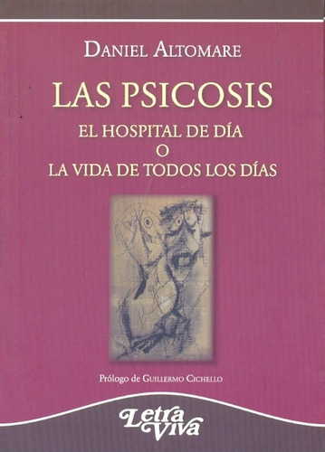 Las psicosis: EL HOSPITAL DE DÍA O LA VIDA DE TODOS LOS DÍAS, de Daniel Altomare. Editorial LETRA VIVA, tapa blanda, edición 1 en español, 2009