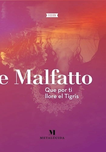 Que Por Ti Llore El Tigris - Emilienne Malfato
