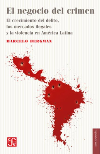 Libro El Negocio Del Crimen - Marcelo Bergman - Fce