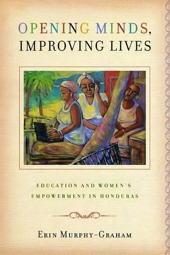 Opening Minds, Improving Lives, De Erin Murphy-graham. Editorial Vanderbilt University Press, Tapa Blanda En Inglés