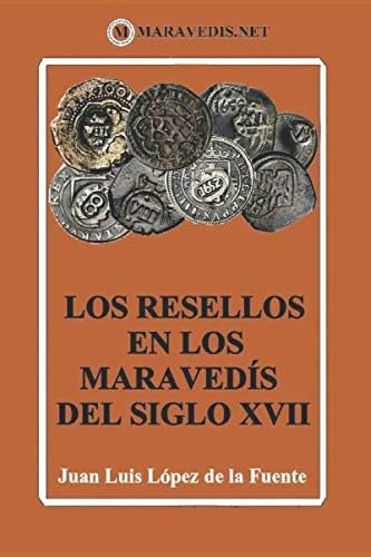 Libro: Los Resellos En Los Maravedís Del Siglo Xvii: Edición