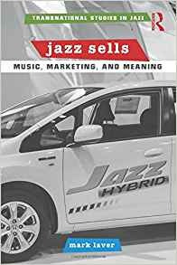 Jazz Sells Music, Marketing, And Meaning (transnational Stud