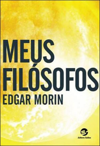 Meus Filósofos, De Morin, Edgar. Editora Sulina, Capa Mole, Edição 1ª Edição - 2013 Em Português