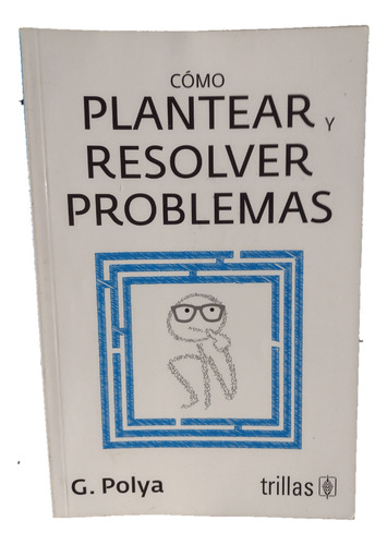 Libro Como Plantear Y Resolver Problemas 