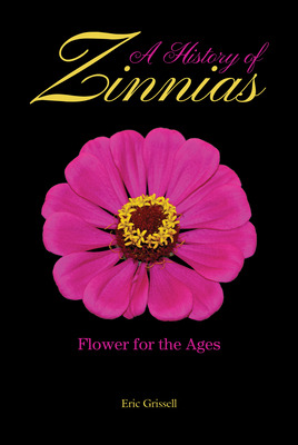 Libro A History Of Zinnias: Flower For The Ages - Grissel...