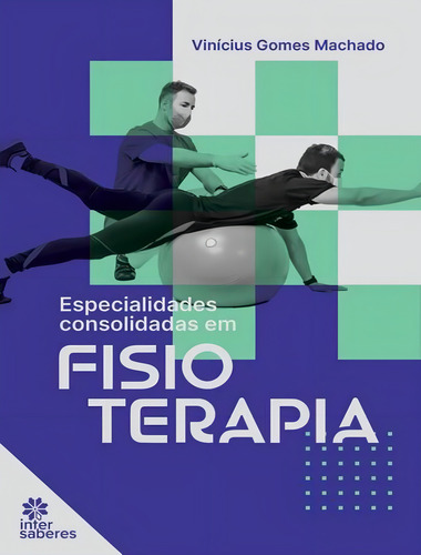 Especialidades Consolidadas Em Fisioterapia, de Machado, Vinicius Gomes. Editorial Intersaberes Especial, capa mole, edição 1 em português, 2023